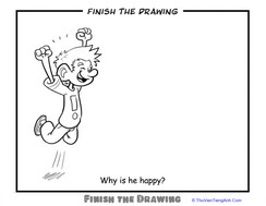 Finish the Drawing: Why is he Happy?